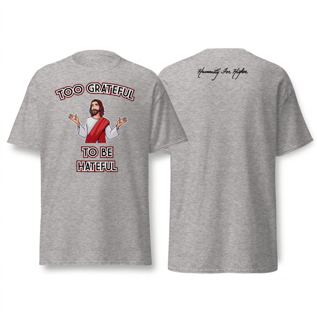 Too Grateful to be Hateful T-Shirt