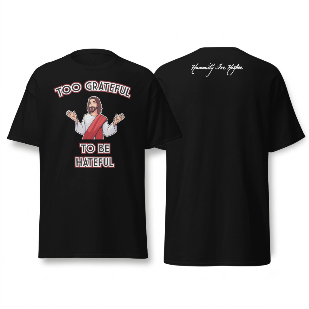Too Grateful to be Hateful T-Shirt