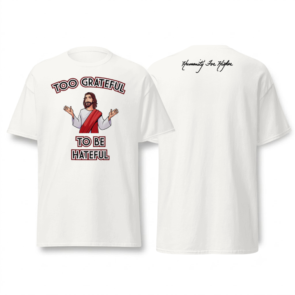 Too Grateful to be Hateful T-Shirt