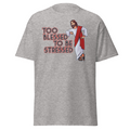 Too Blessed to be Stressed T-Shirt